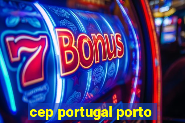 cep portugal porto